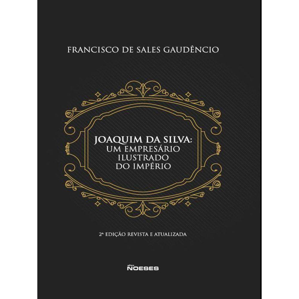 Joaquim Da Silva: Um Empresário Ilustrado Do Império