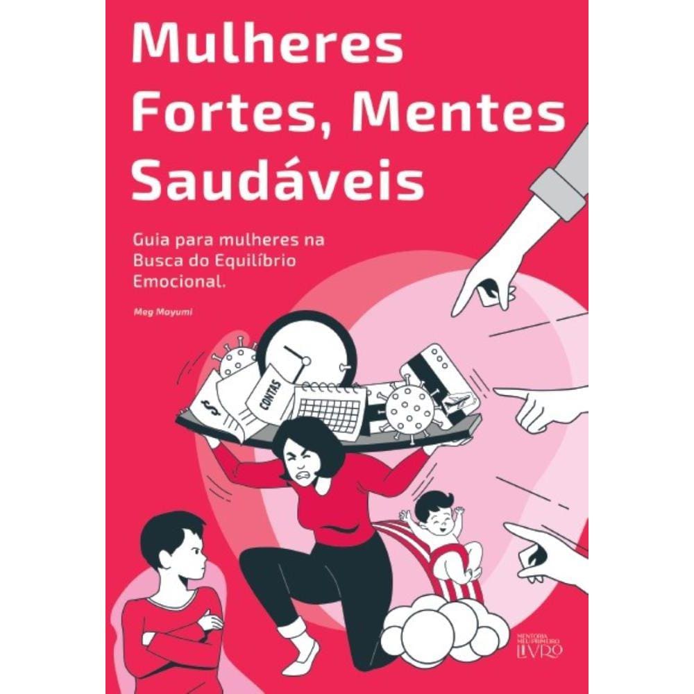 Mulheres fortes, Mentes Saudáveis: Guia para mulheres na Busca do Equili brio Emocional