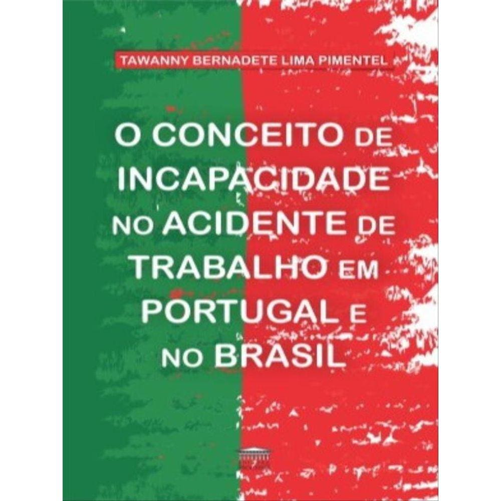 O Conceito De Incapacidade No Acidente De Trabalho Em Portugal E No Brasil