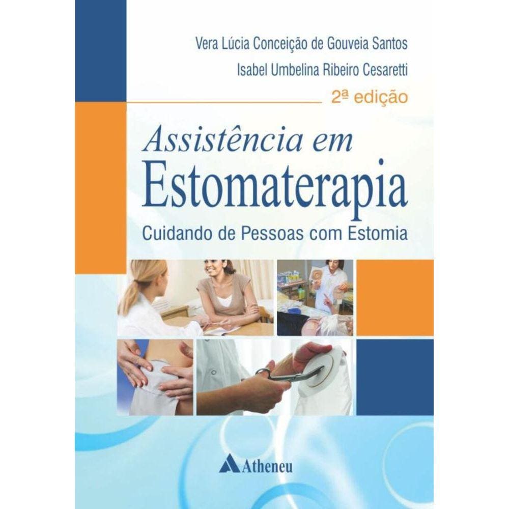 Assistência em Estomaterapia: Cuidando de Pessoas com Estomia - 2ª Edição