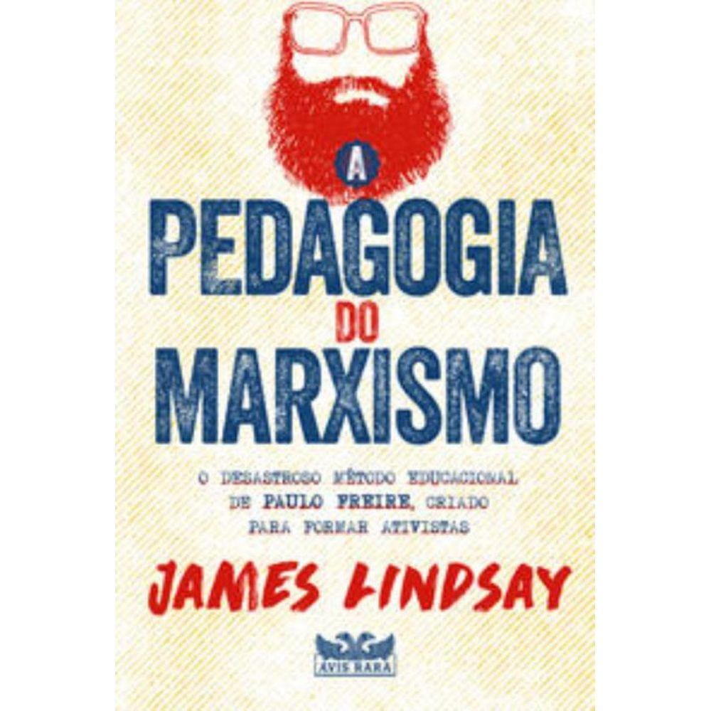 Pedagogia Do Marxismo - O Desastroso Metodo Educac