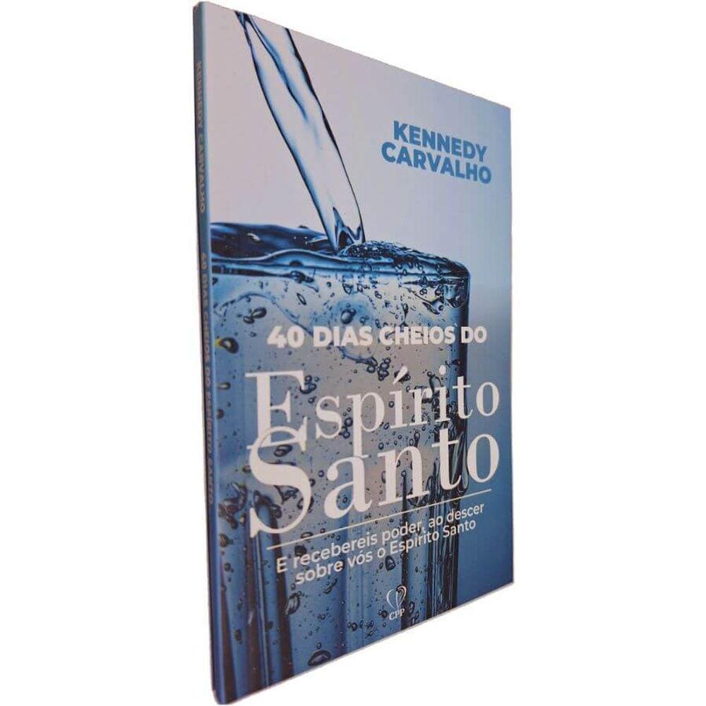 Livro Físico 40 Dias Cheios do Espírito Santo: E Recebereis Poder, ao Descer Sobre Vós o Espírito Santo Kennedy Carvalho