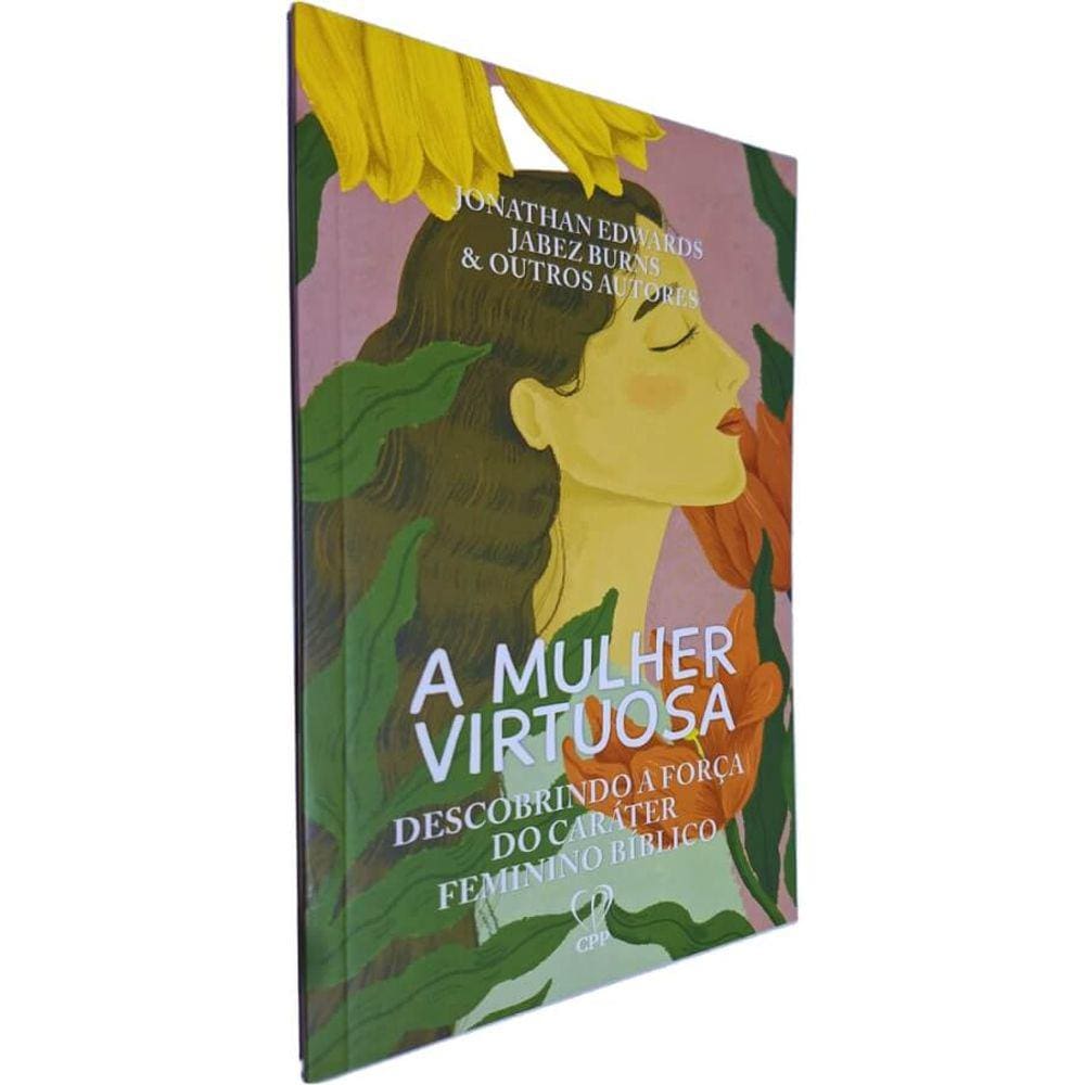 Livro Físico A Mulher Virtuosa: Descobrindo a Força do Caráter Feminino Bíblico Jonathan Edwards, Jabez Burns e Outros
