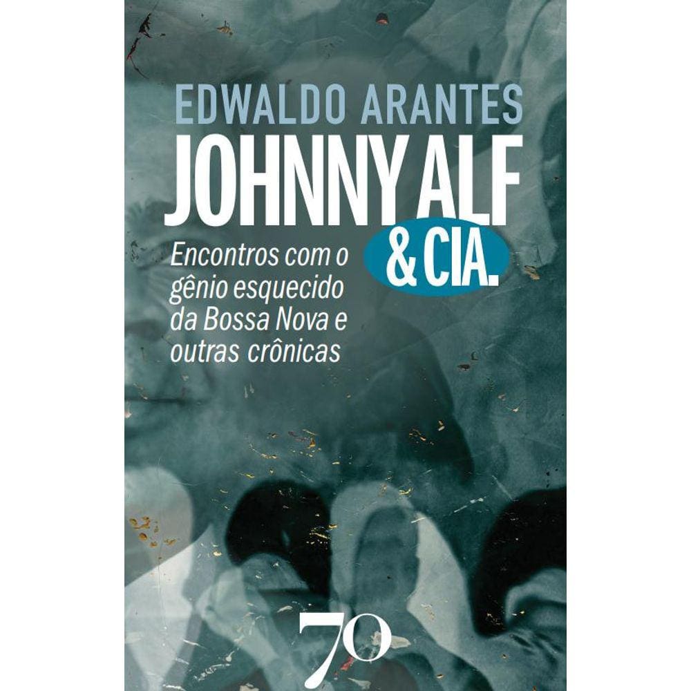 Johnny & Cia: Encontros Com O Gênio Esquecido Da B