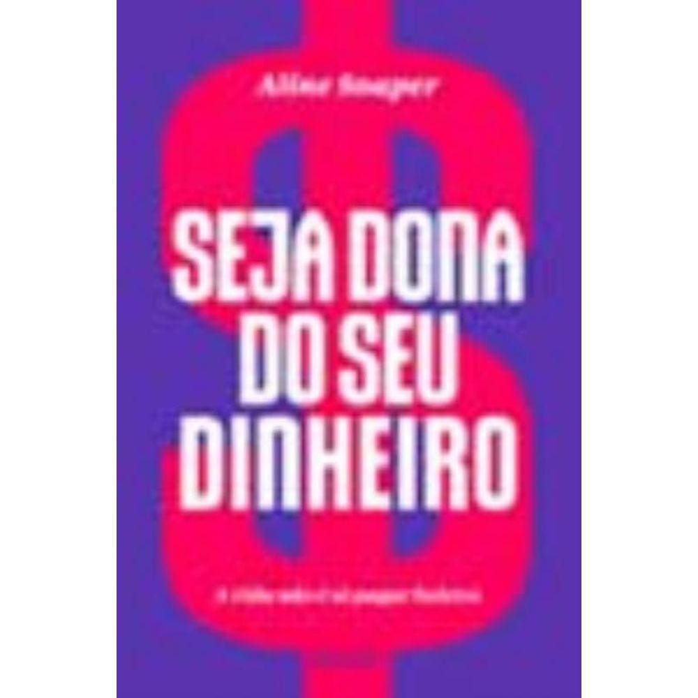 Seja Dona Do Seu Dinheiro - a Vida Não é Só Pagar Boletos