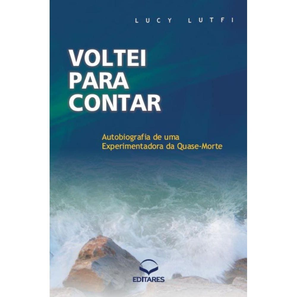 Voltei para Contar: Autobiografia de uma Experimentadora da Quase-Morte: