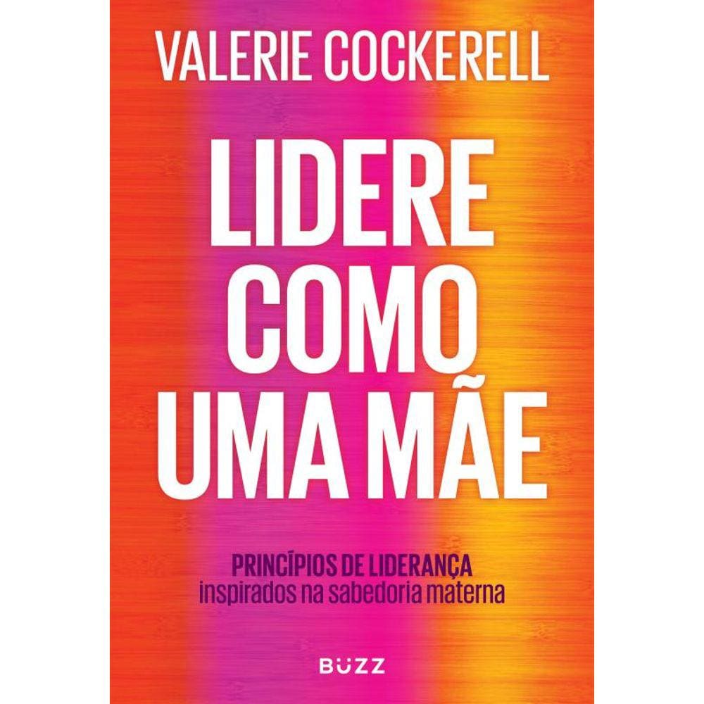Lidere como uma mãe: Como a sabedoria materna pode impactar seu negócio