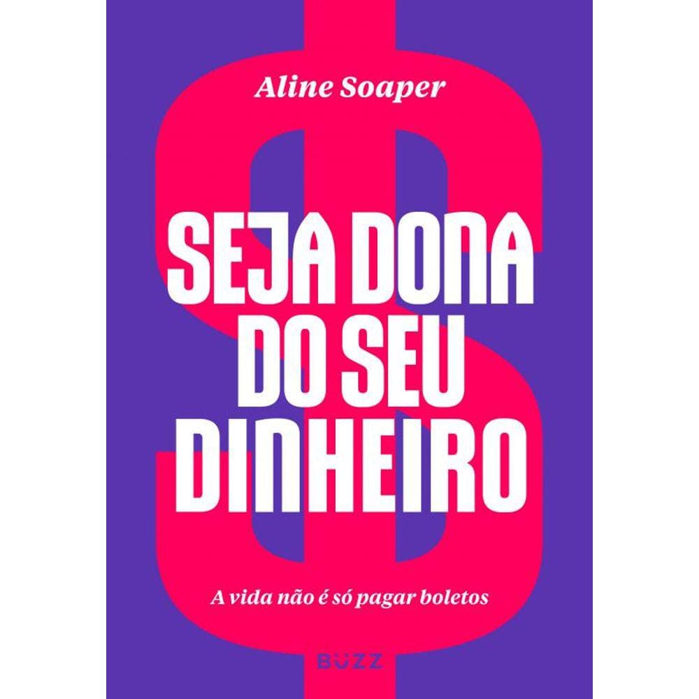 Seja dona do seu dinheiro: A vida não é só pagar boletos