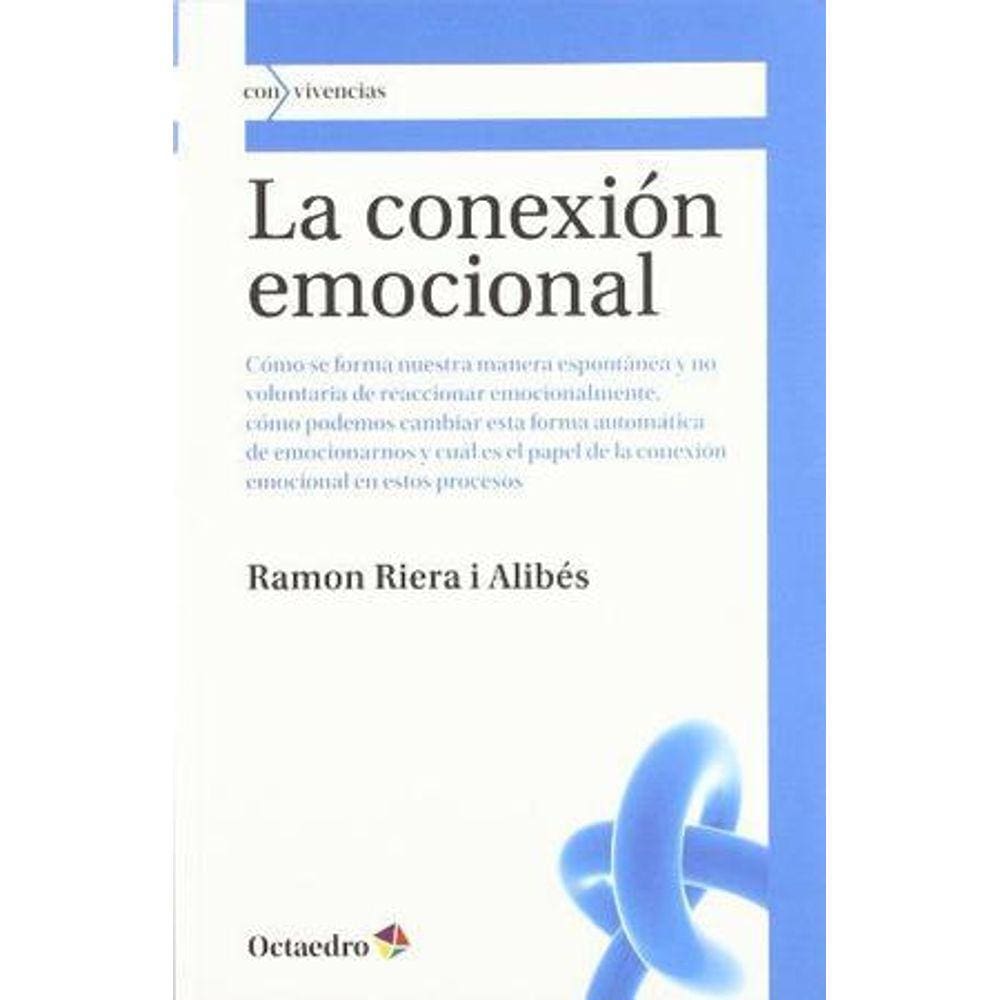 La Conexión Emocional  Formación Y Transformación De La Forma Que Tenemos De Reaccionar Emocionalmente