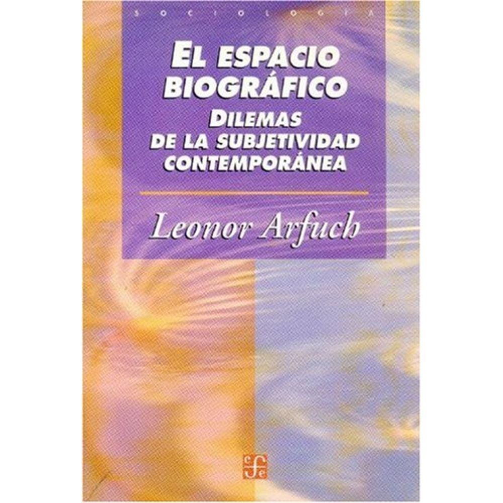 El Espacio Biográfico Dilemas De La Subjetividad Contemporánea