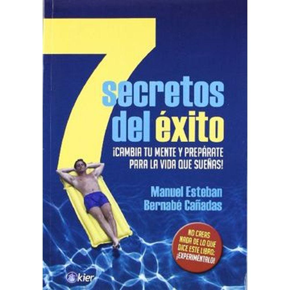 7 Secretos Del Éxito Cambia Tu Mente Y Prepárate Para La Vida Que Sue as