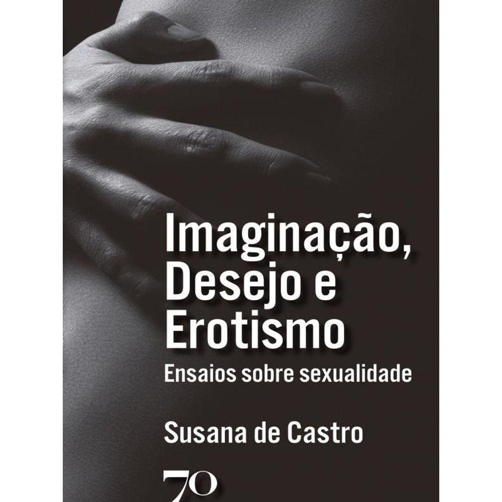 Imaginação, Desejo E Erotismo