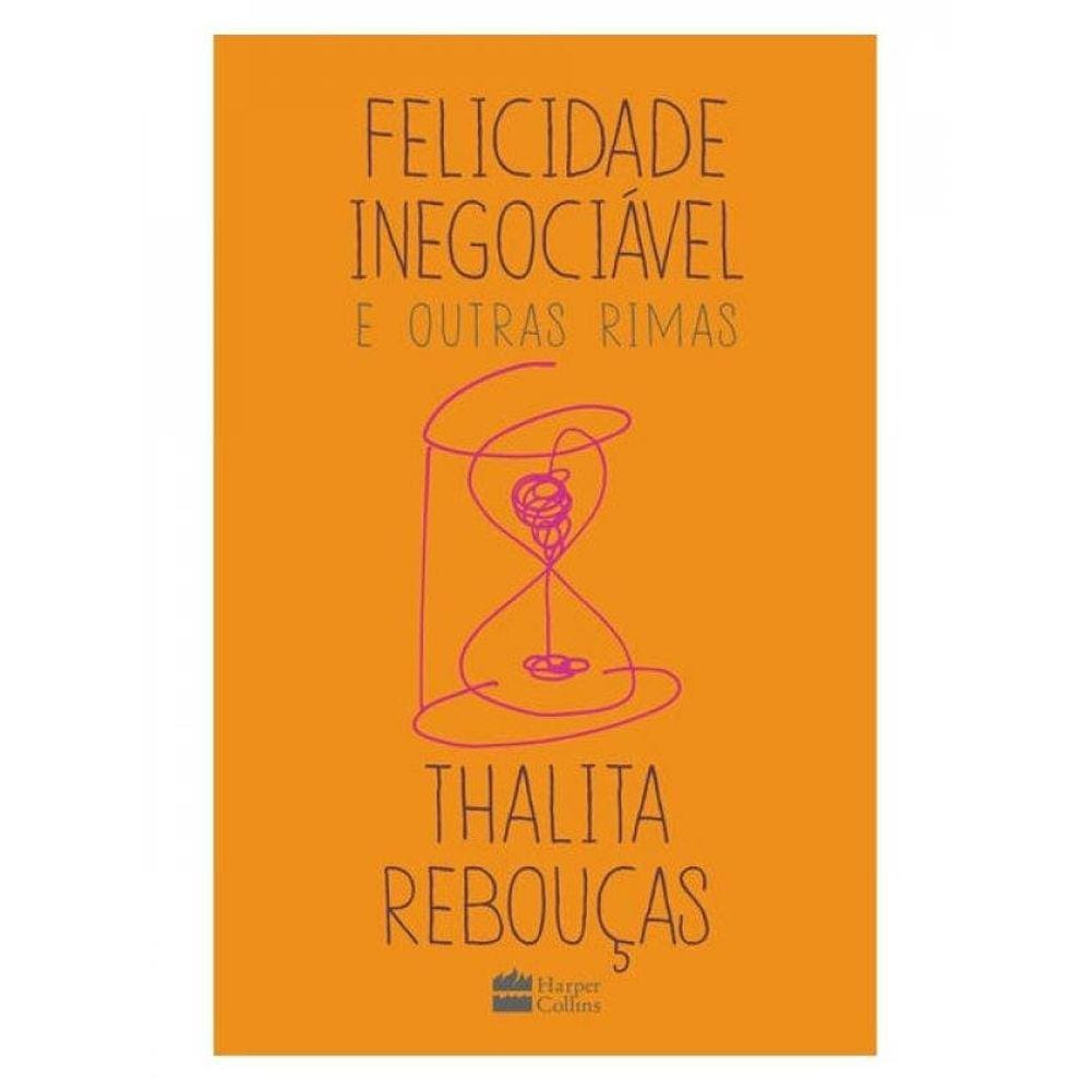 Felicidade Inegociável E Outras Rimas – O Primeiro Livro De Não Ficção De Thalita Rebouças