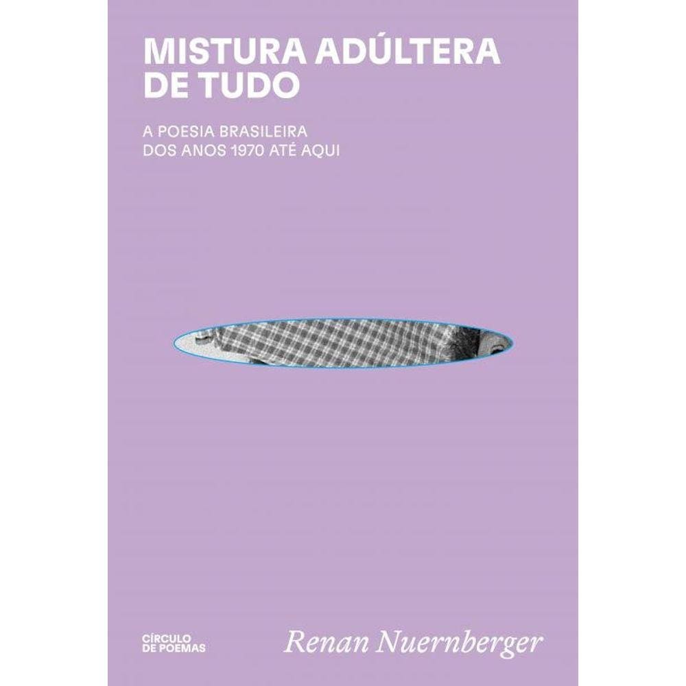 Mistura adúltera de tudo:: A poesia brasileira dos anos 1970 até aqui