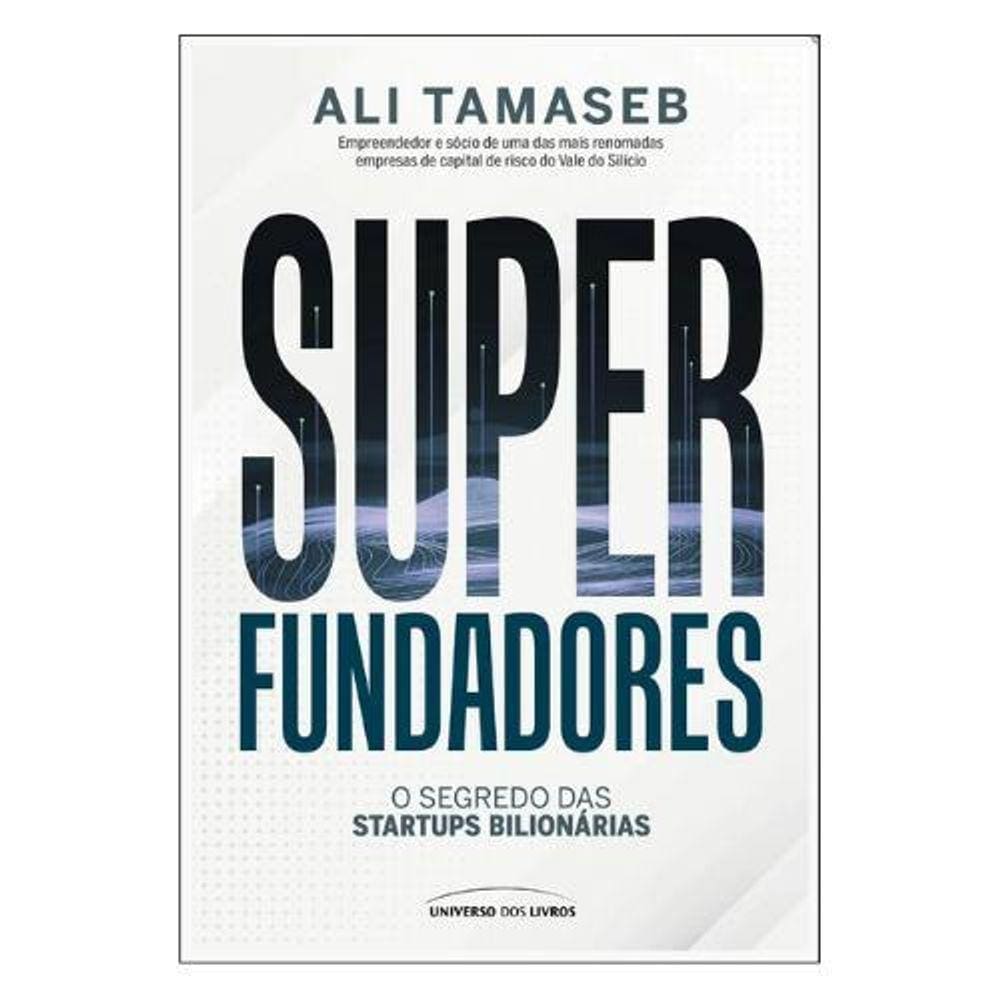 Superfundadores: O Segredo Das Startups Bilionárias