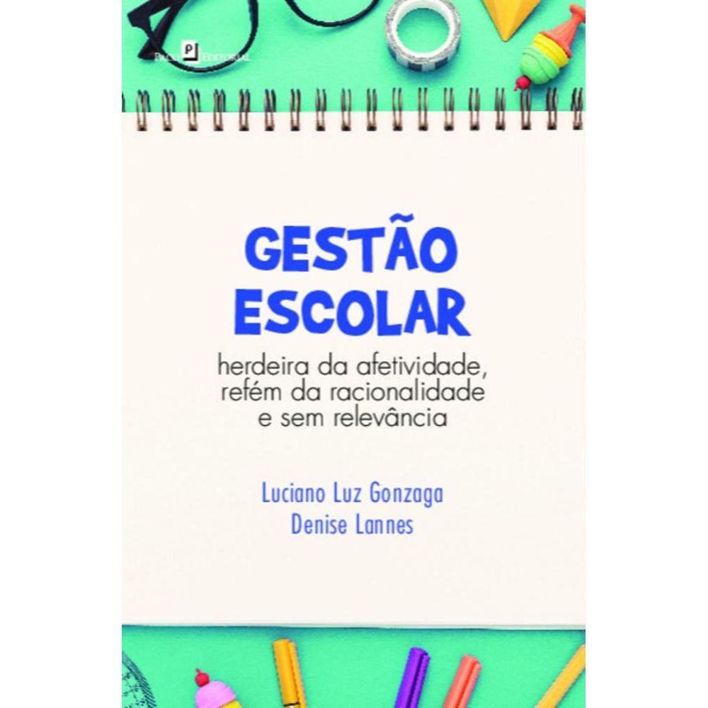 Gestão escolar: herdeira da afetividade, refém da racionalidade e sem relevância