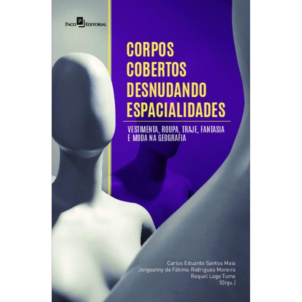Corpos cobertos desnudando espacialidades: vestimenta, roupa, traje, fantasia e moda na geografia