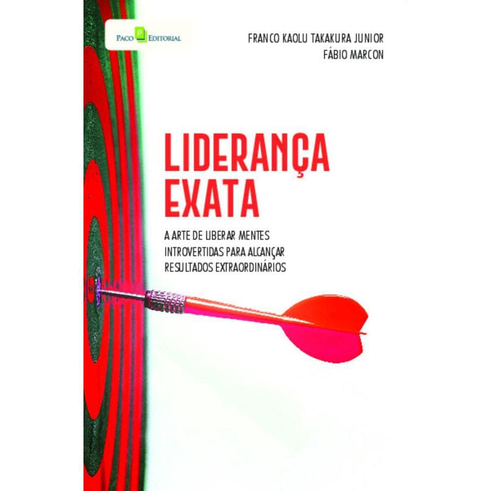 Liderança exata: a arte de liberar mentes introvertidas para alcançar resultados extraordinários