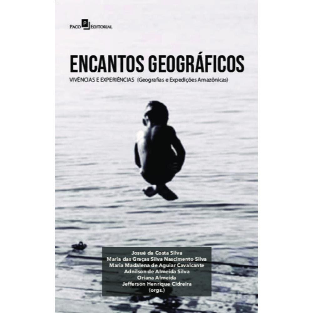 Encantos geográficos: vivências e experiências: (Geografias e Expedições Amazônicas)