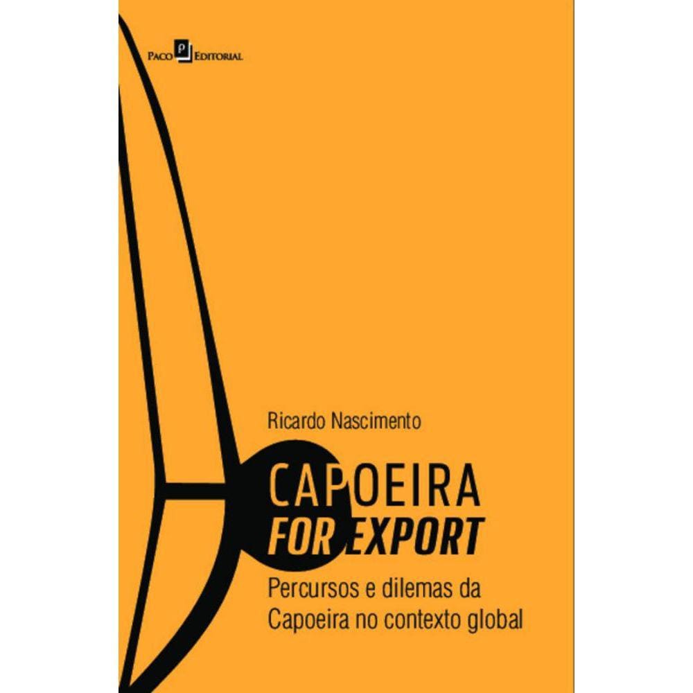 Capoeira for export:percursos e dilemas da capoeira no contexto global