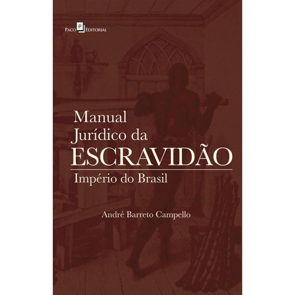 Manual jurídico da escravidão: império do Brasil