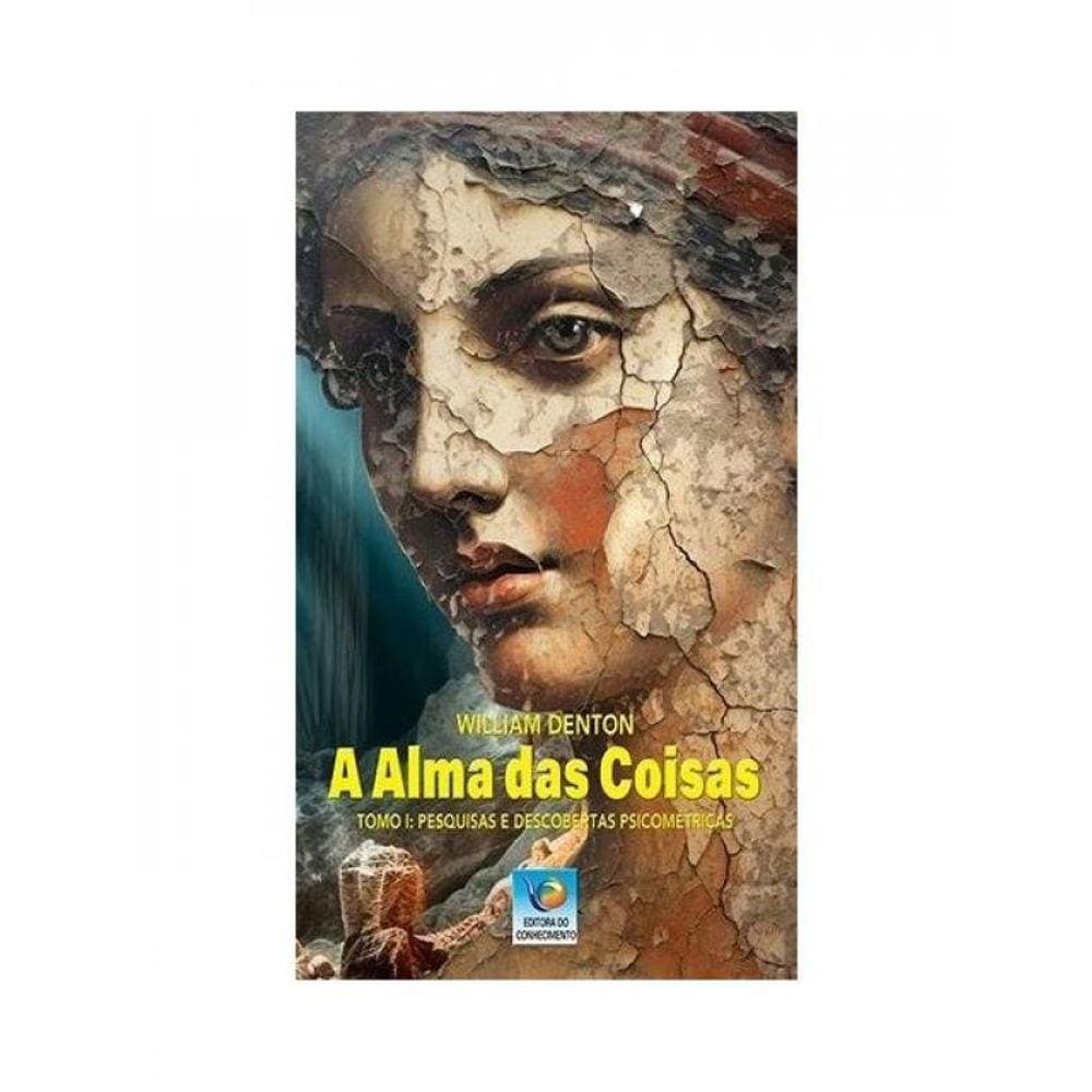A Alma Das Coisas - Tomo I