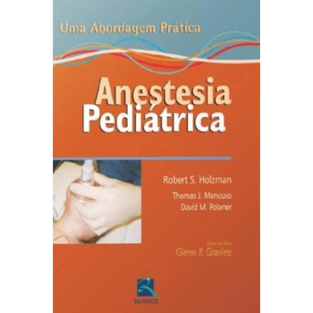 Anestesia Pediatrica  Uma Abordagem Pratica