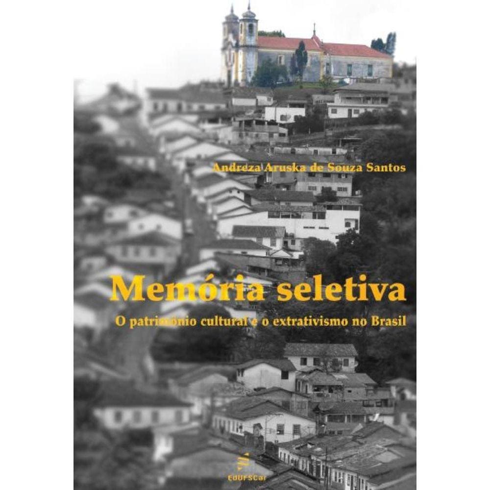 Memória Seletiva: O patrimônio cultural e o extrativismo no Brasil