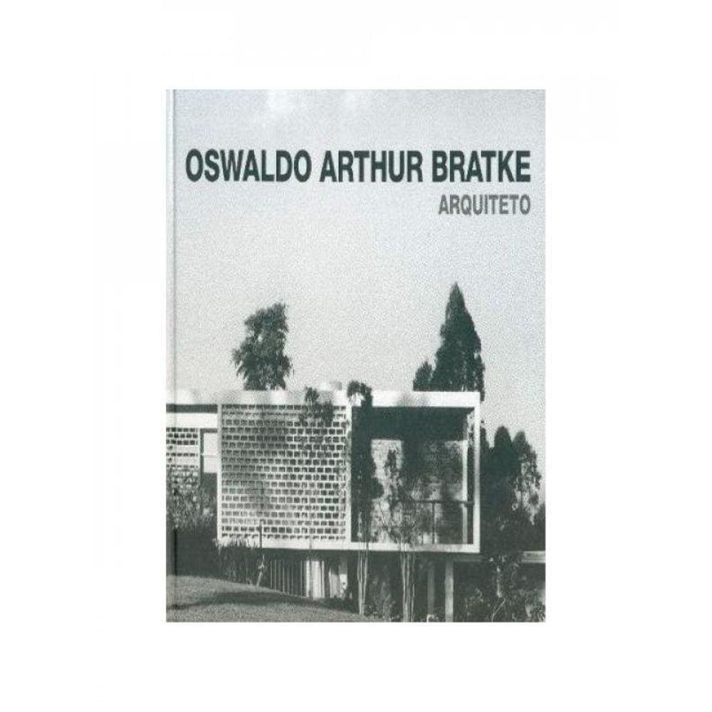 Oswaldo Arthur Bratke - A Arte De Bem Projetar E Construir