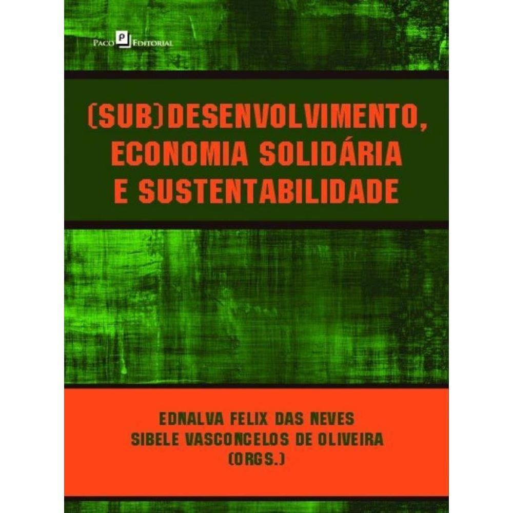 (Sub)Desenvolvimento, Economia Solidária E Sustentabilidade