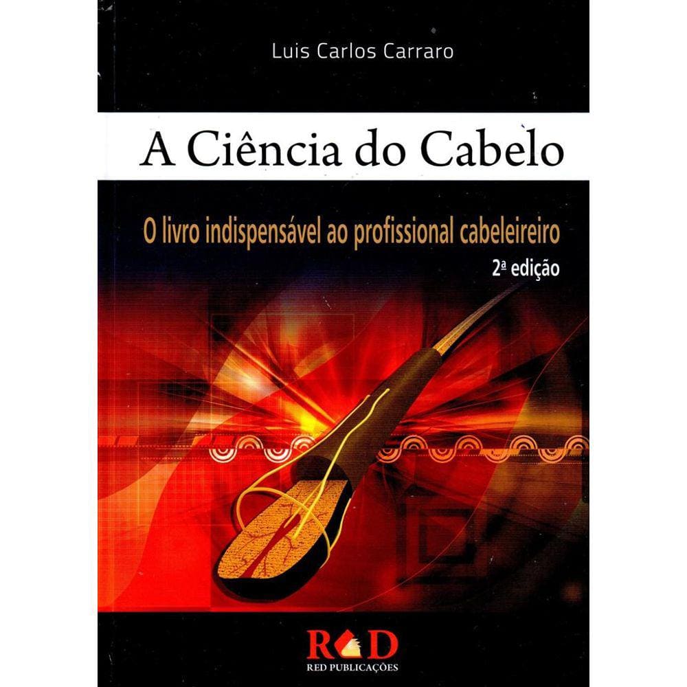 Ciência do Cabelo, A: O Livro Indispensável ao Profissional Cabeleireiro