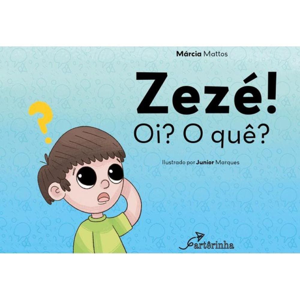 Zezé! Oi? O Quê?