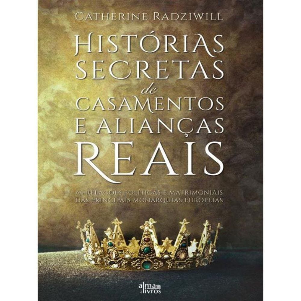 Histórias Secretas De Casamentos E Alinças Reais