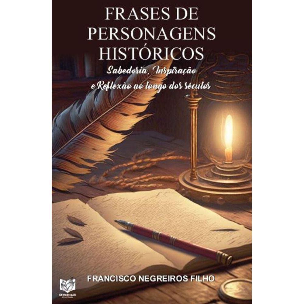 Frases de personagens históricos: Sabedoria, inspiração e reflexão ao longo dos séculos