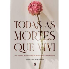 Todas as mortes que vivi: uma jornada de reconstrução ao encontro da serenidade