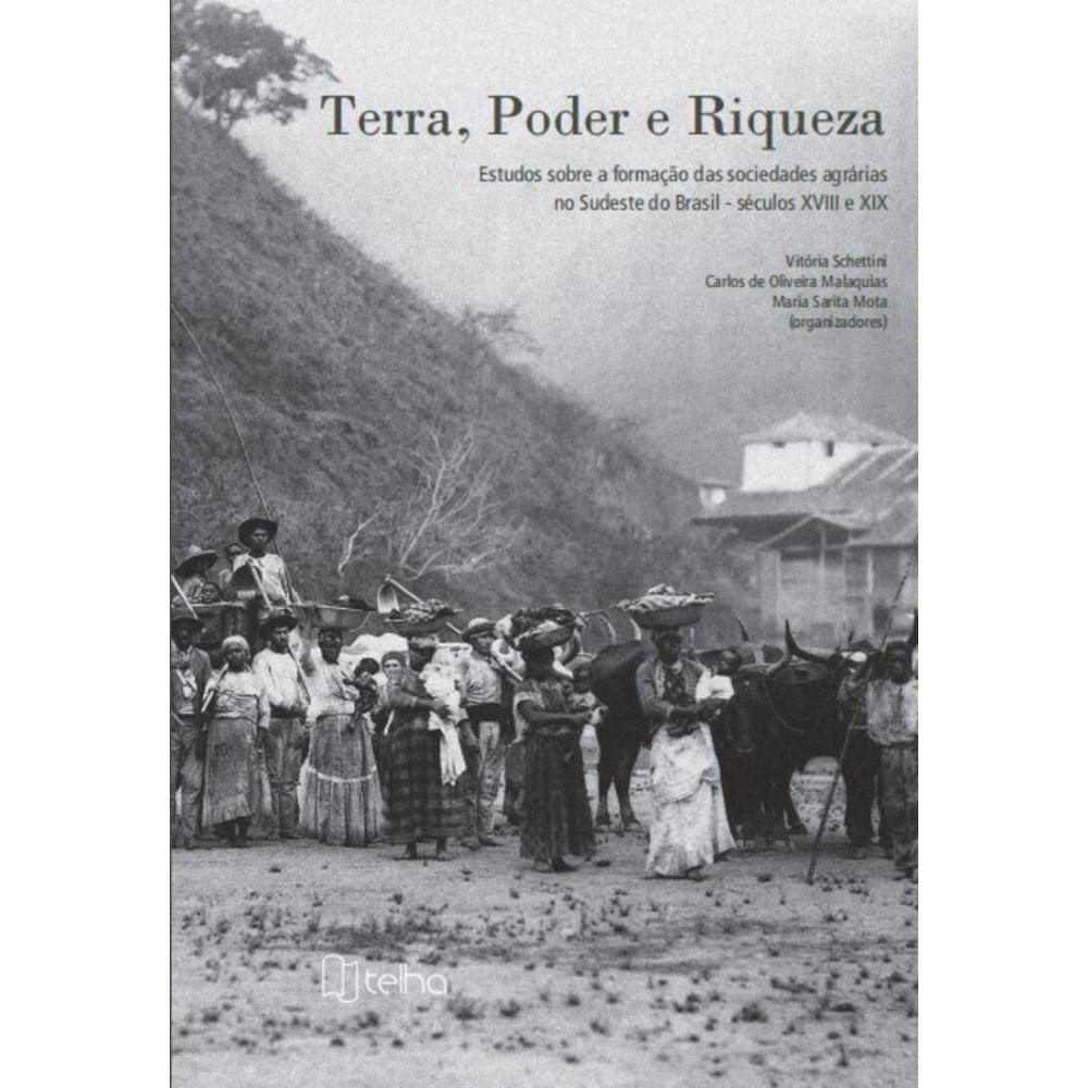 Terra, poder e riqueza: Estudos sobre a formação das sociedades agrárias do Sudeste do Brasil ? séculos XVIII e XIX