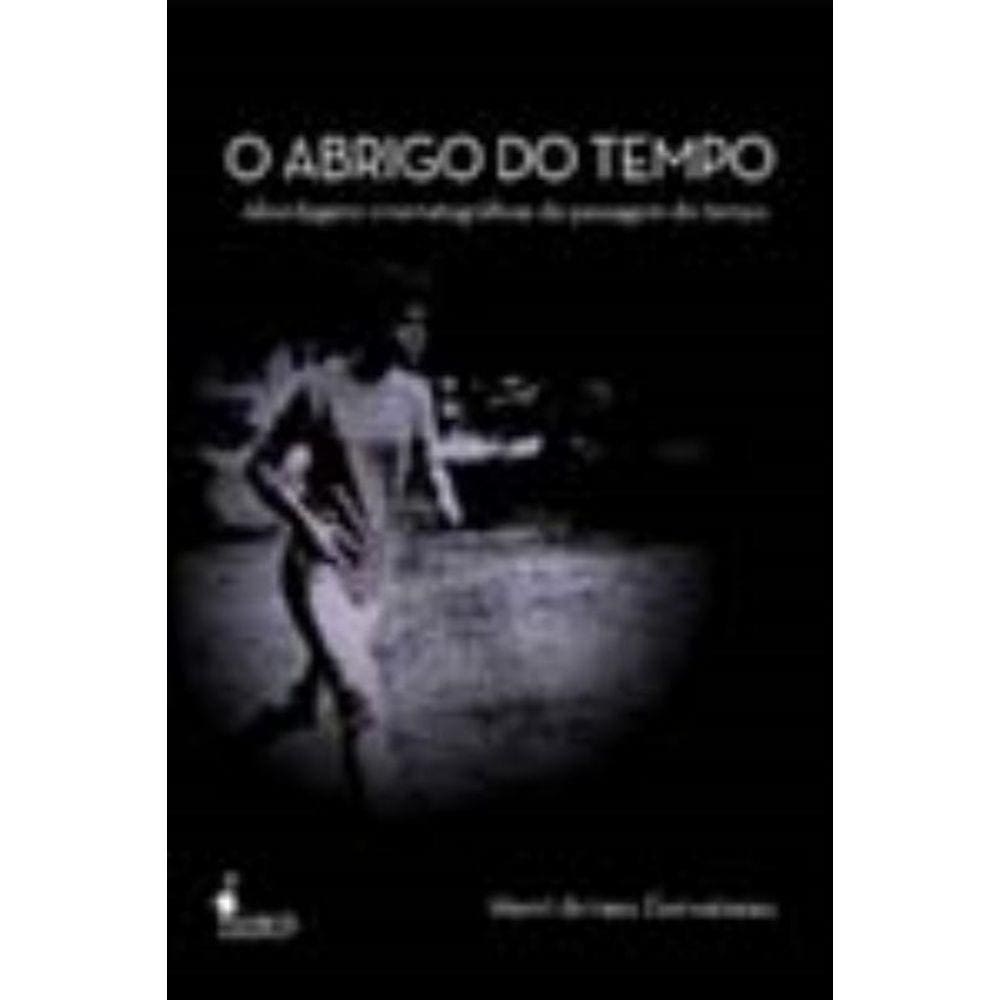 o Abrigo Do Tempo - Abordagens Cinematográficas Da Passagem Do Tempo
