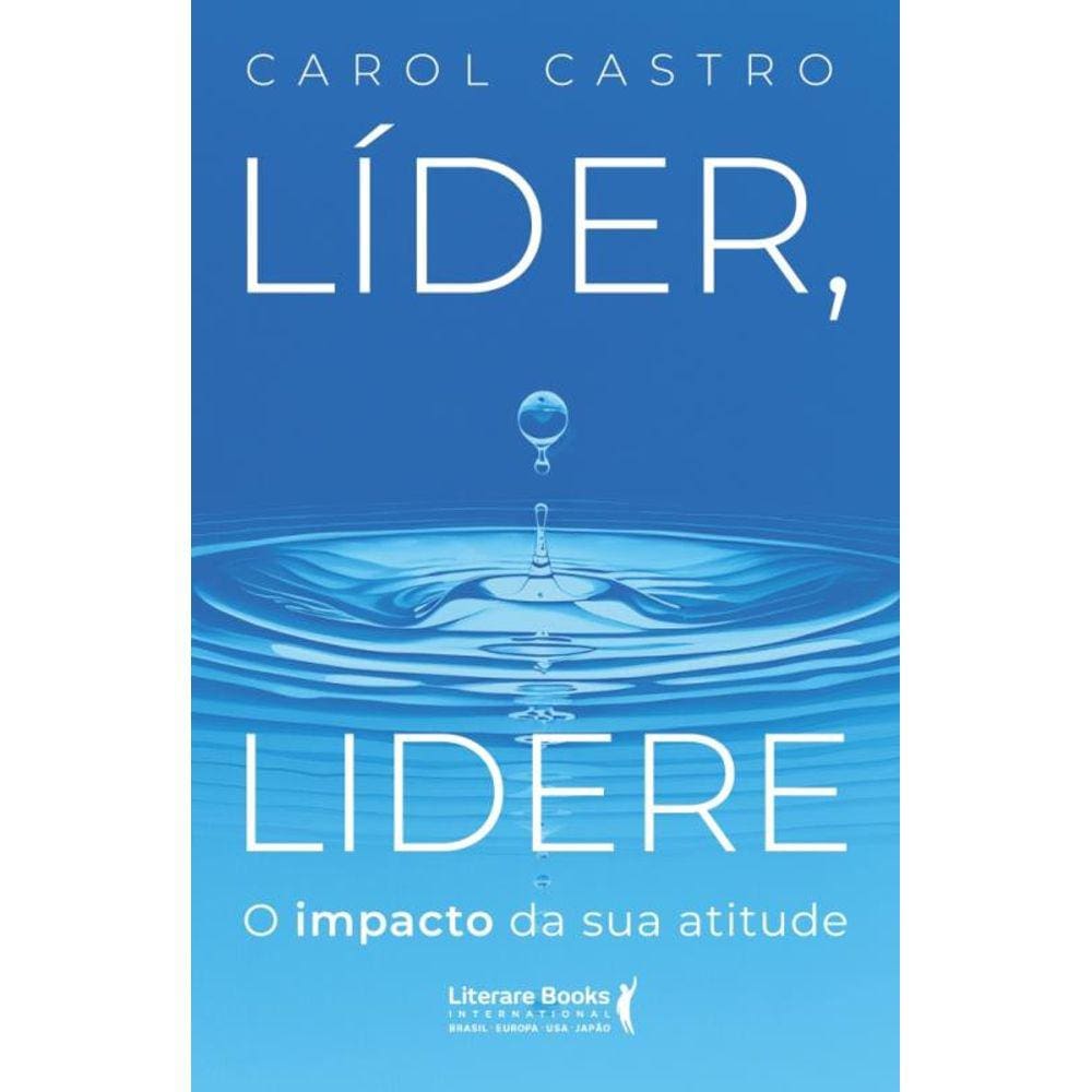 Líder, Lidere - O Impacto Da Sua Atitude