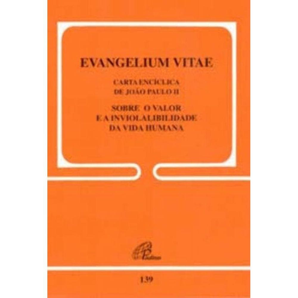 Evangelium Vitae - 139 - Sobre o Valor e a Inviolabilidade Da Vida
