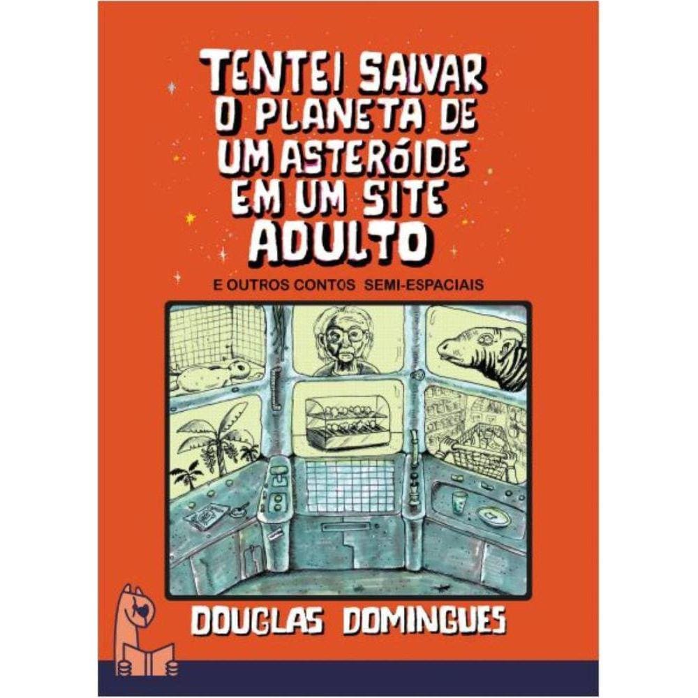 Tentei salvar o planeta de um asteróide em um site adulto e outros contos semi-espaciais