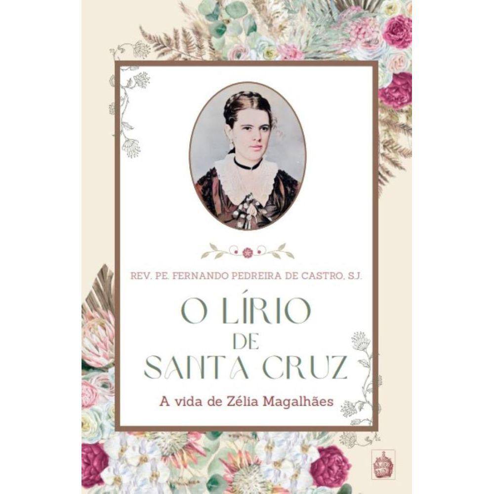O Lírio de Santa Cruz: A vida de Zélia Magalhães