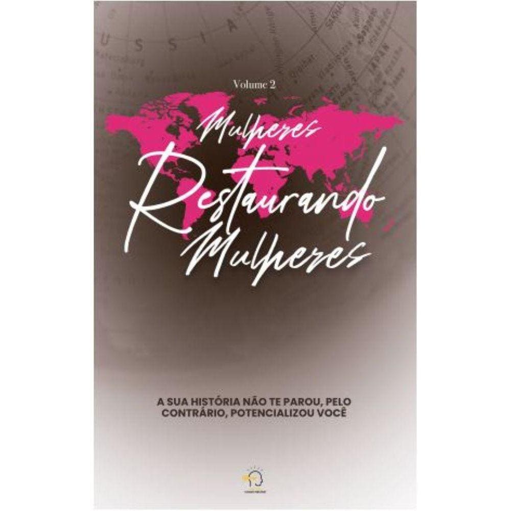 Mulheres restaurando Mulheres - Volume 2: A sua história não te parou, pelo contrário, potencializou você
