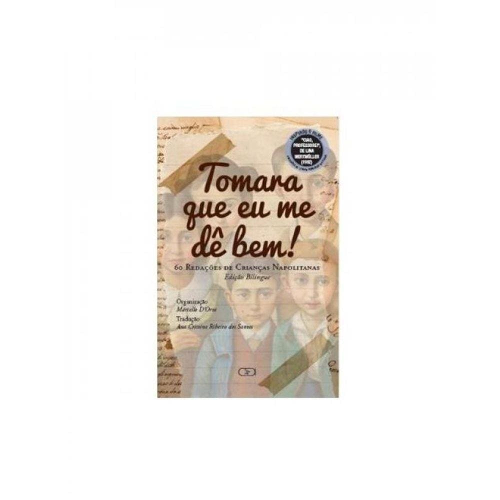 Tomara Que Eu Me Dê Bem! - 60 Redações De Crianças Napolitanas