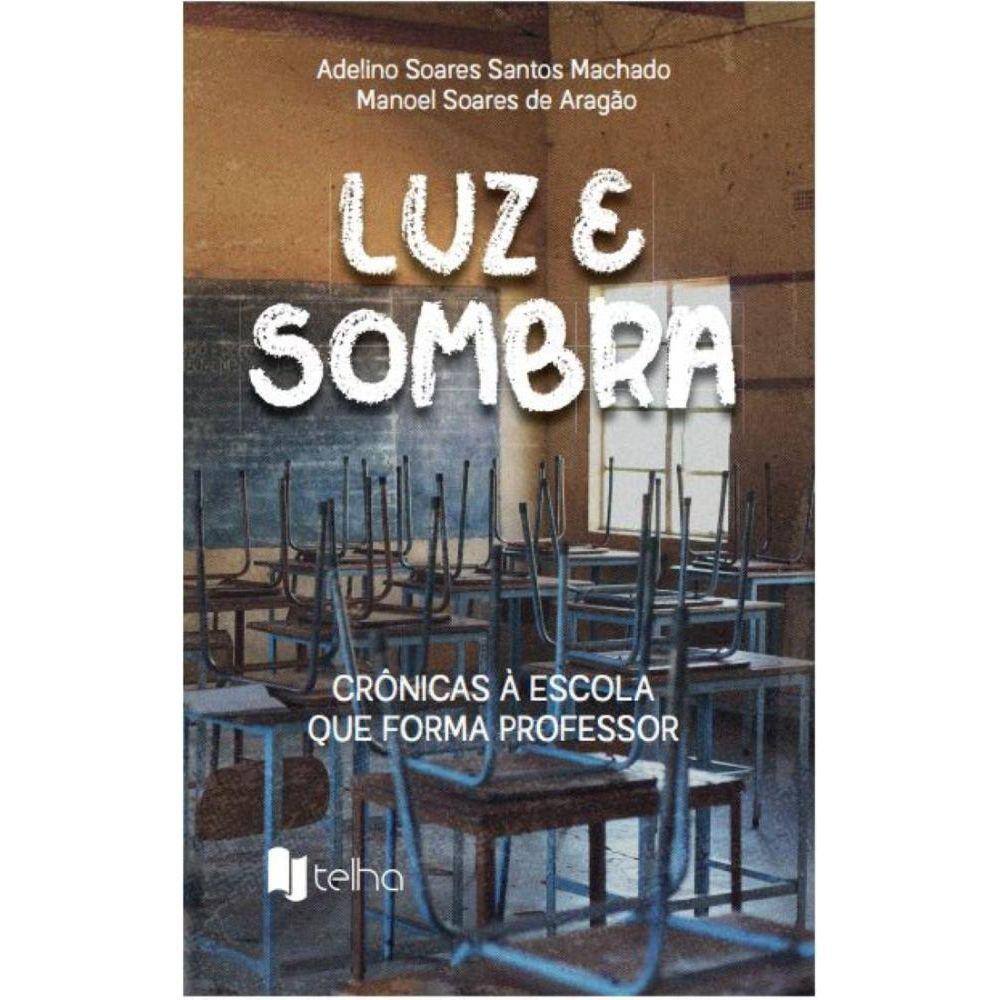 Luz e sombra: cr?nicas ? escola que forma professor