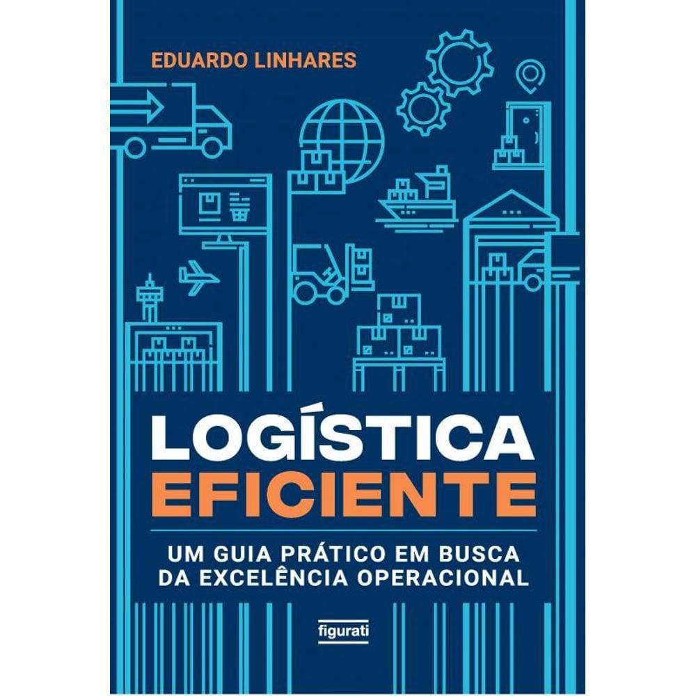 Logística eficiente: Um guia prático em busca da excelência operacional