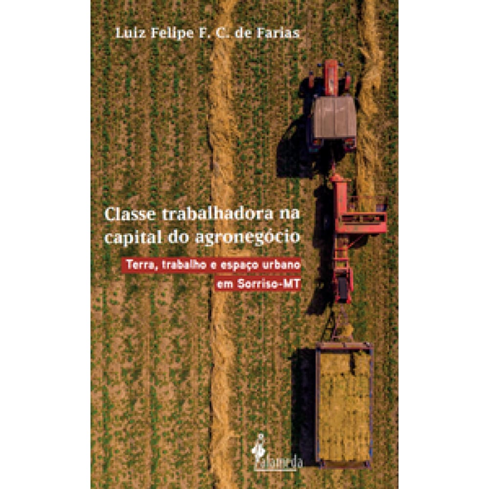 Classe Trabalhadora Na Capital Do Agronegócio: Terra, Trabalho E Espaço Urbano Em Sorriso-Mt