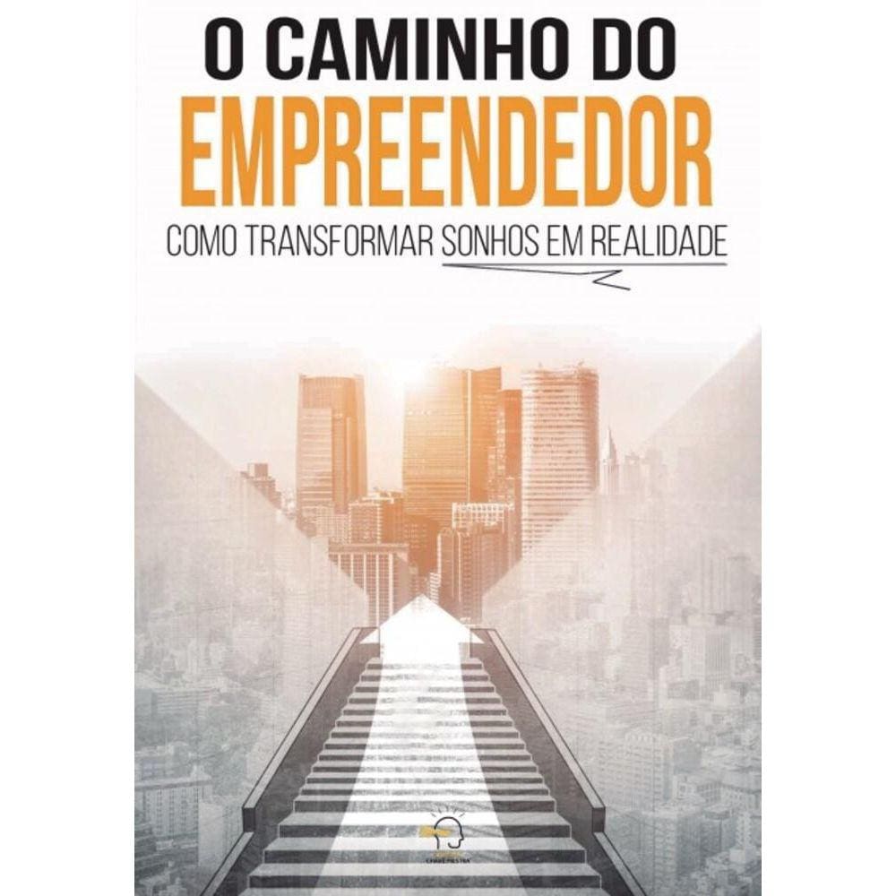 O caminho do empreendedor: Como transformar sonhos em realidade