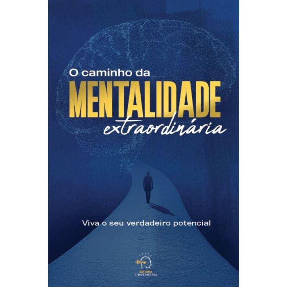 O caminho da mentalidade extraordinária: Viva o seu verdadeiro potencial