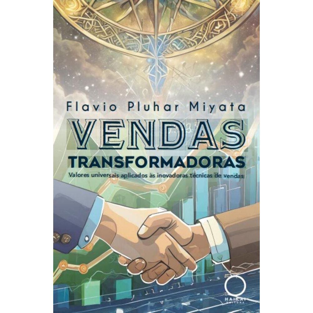 Vendas Transformadoras: valores universais aplicados às inovadoras técnicas de vendas