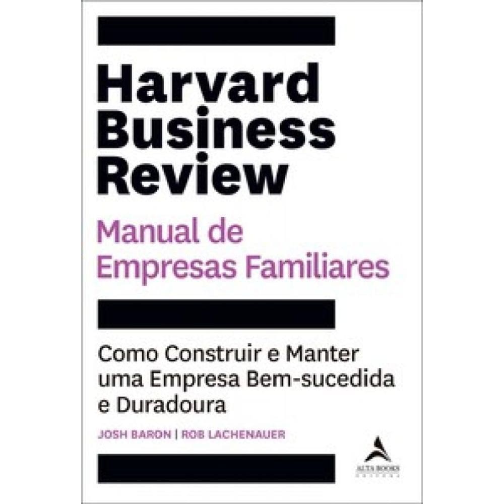 Harvard Business Review manual de empresas familiares: como construir e manter uma empresa bem-sucedida e duradoura